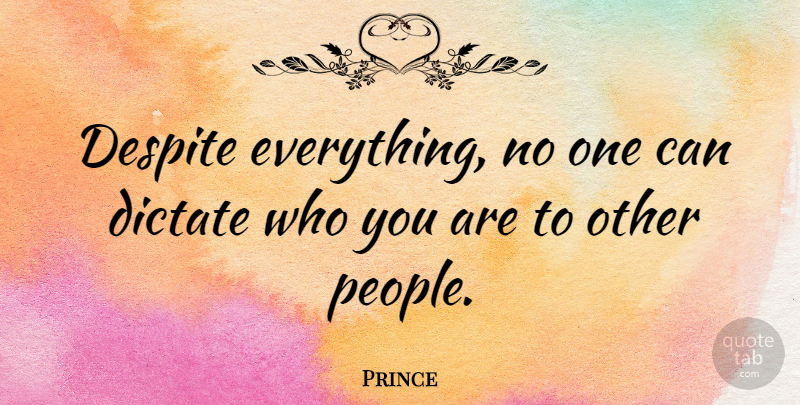 Prince Quote About People, Despite, Who You Are: Despite Everything No One Can...