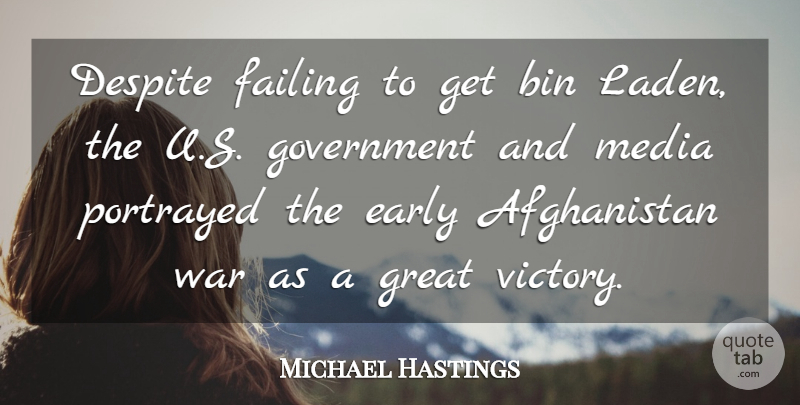 Michael Hastings Quote About Bin, Despite, Early, Failing, Government: Despite Failing To Get Bin...