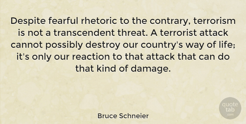 Bruce Schneier Quote About Country, Way, Damage: Despite Fearful Rhetoric To The...