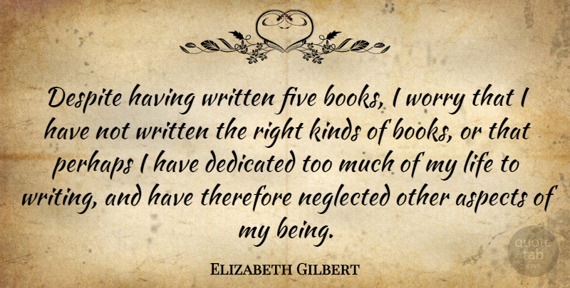 Elizabeth Gilbert Quote About Book, Writing, Worry: Despite Having Written Five Books...