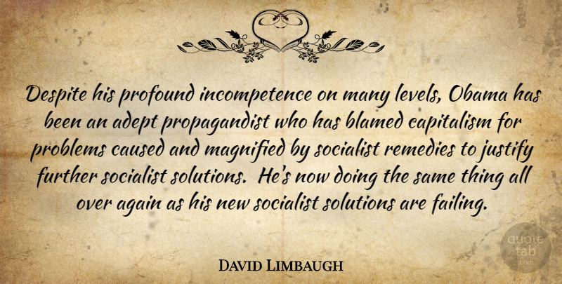 David Limbaugh Quote About Profound, Levels, Problem: Despite His Profound Incompetence On...