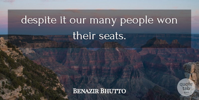Benazir Bhutto Quote About Despite, People, Won: Despite It Our Many People...