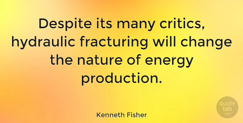Kenneth Fisher Quote About Change, Despite, Nature: Despite Its Many Critics Hydraulic...