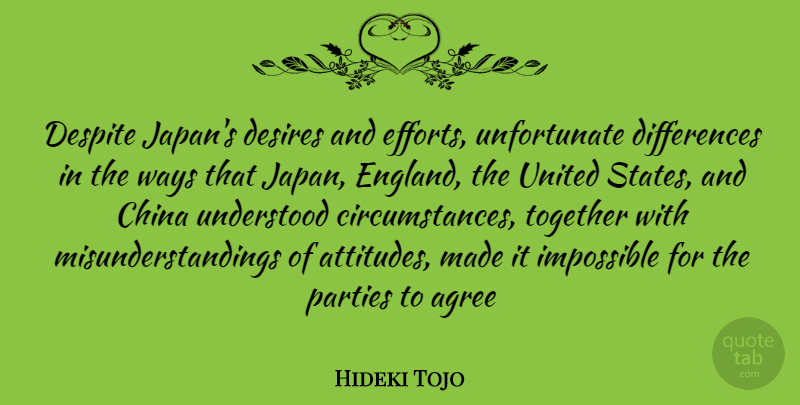 Hideki Tojo Quote About Attitude, Party, Japan: Despite Japans Desires And Efforts...