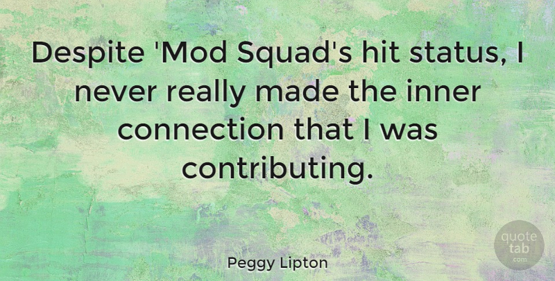 Peggy Lipton Quote About Despite, Hit, Inner: Despite Mod Squads Hit Status...