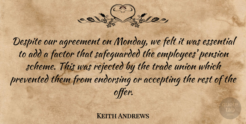 Keith Andrews Quote About Accepting, Add, Agreement, Despite, Endorsing: Despite Our Agreement On Monday...