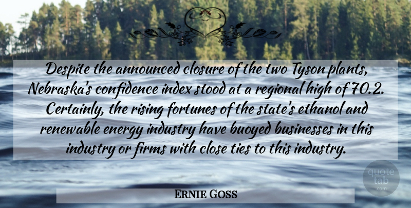 Ernie Goss Quote About Announced, Businesses, Close, Closure, Confidence: Despite The Announced Closure Of...