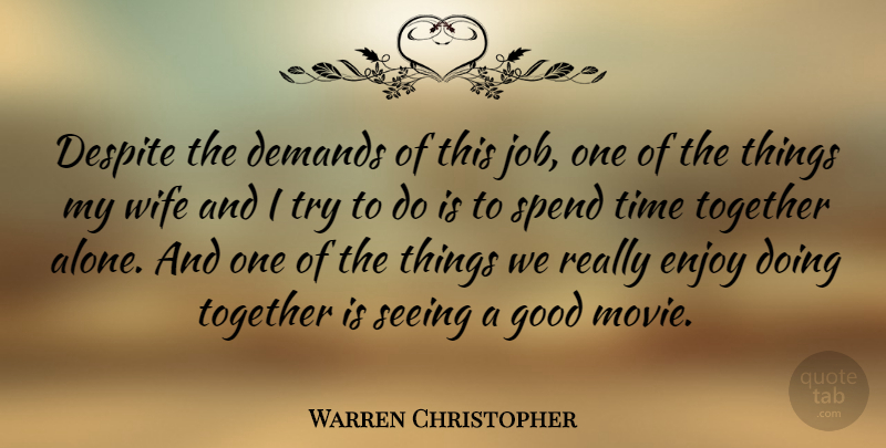 Warren Christopher Quote About Jobs, Wife, Good Movie: Despite The Demands Of This...