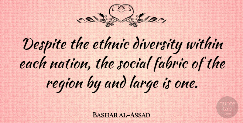 Bashar al-Assad Quote About Diversity, Fabric, Social: Despite The Ethnic Diversity Within...