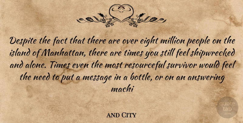 and City Quote About Answering, Despite, Eight, Fact, Island: Despite The Fact That There...