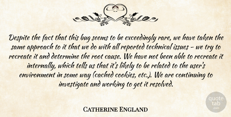 Catherine England Quote About Approach, Bug, Continuing, Despite, Determine: Despite The Fact That This...