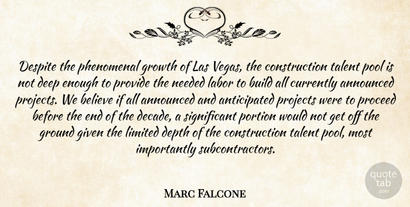 Marc Falcone Quote About Announced, Believe, Build, Currently, Deep: Despite The Phenomenal Growth Of...