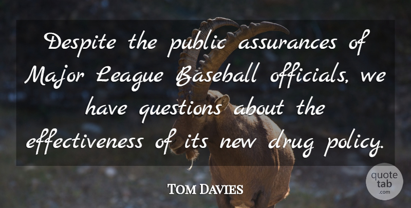 Tom Davies Quote About Baseball, Despite, League, Major, Public: Despite The Public Assurances Of...