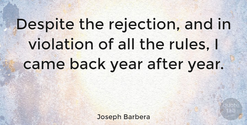 Joseph Barbera Quote About Years, Rejection, Violation: Despite The Rejection And In...