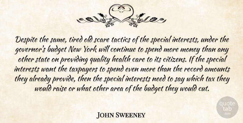 John Sweeney Quote About Area, Budget, Continue, Despite, Health: Despite The Same Tired Old...