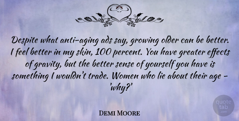 Demi Moore Quote About Lying, Feel Better, Age: Despite What Anti Aging Ads...
