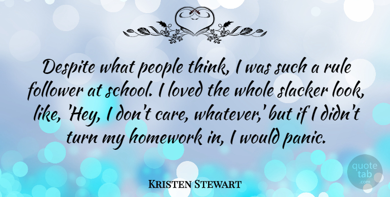 Kristen Stewart Quote About School, Thinking, People: Despite What People Think I...