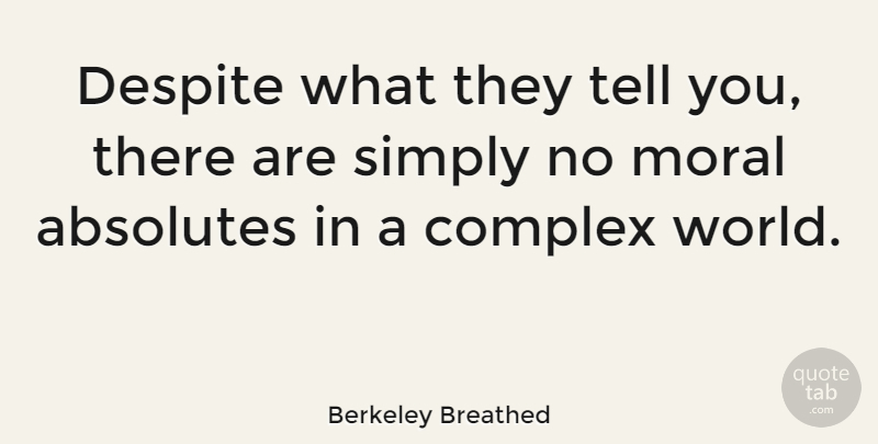 Berkeley Breathed Quote About Absolutes, American Cartoonist, Despite: Despite What They Tell You...