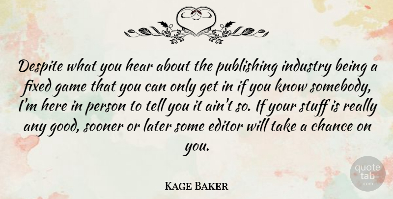 Kage Baker Quote About Chance, Despite, Editor, Fixed, Good: Despite What You Hear About...