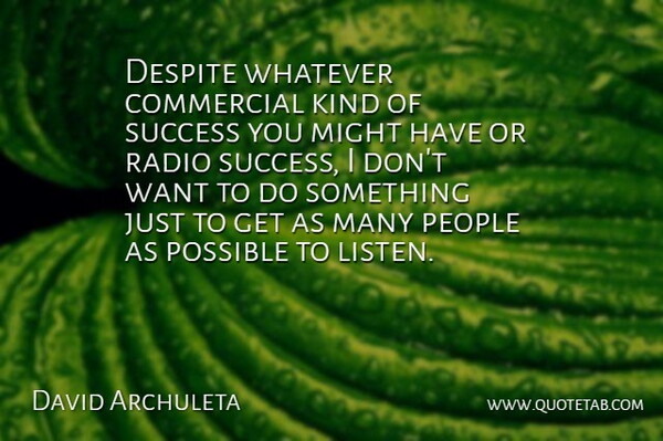David Archuleta Quote About Commercial, Despite, Might, People, Possible: Despite Whatever Commercial Kind Of...