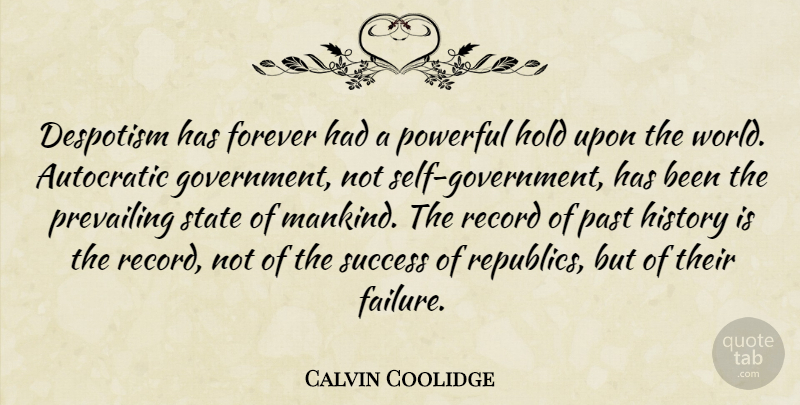 Calvin Coolidge Quote About Powerful, Past, Self: Despotism Has Forever Had A...