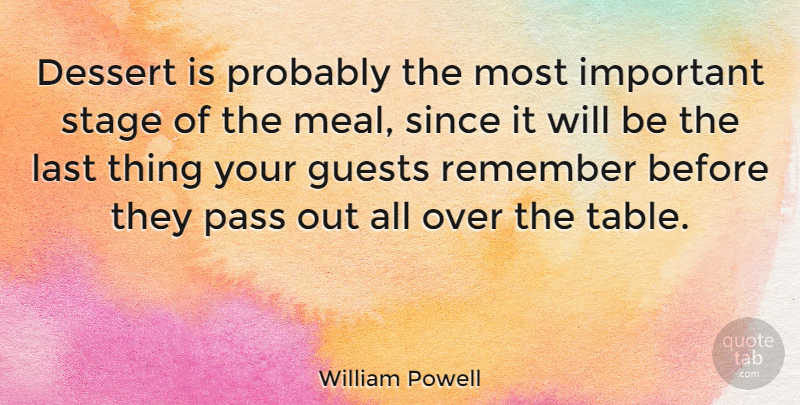 William Powell Quote About Important, House Guests, Tables: Dessert Is Probably The Most...