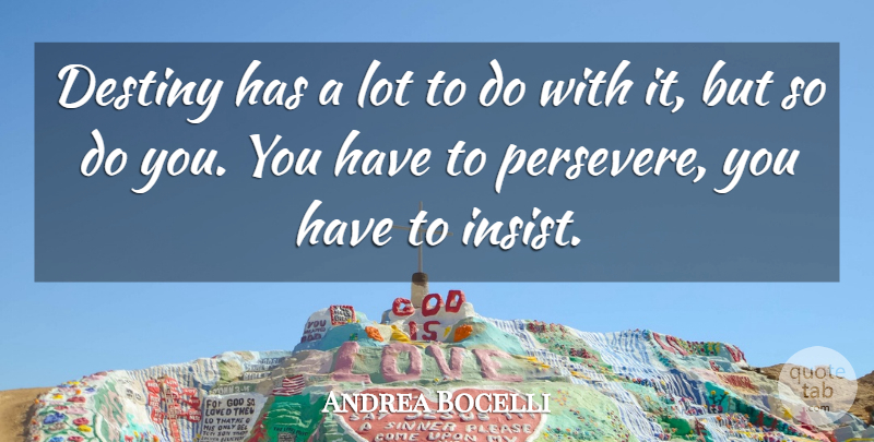 Andrea Bocelli Quote About Fate, Destiny, Persevere: Destiny Has A Lot To...