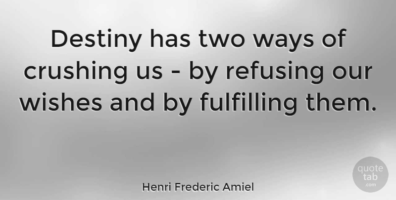 Henri Frederic Amiel Quote About Crush, Fate, Destiny: Destiny Has Two Ways Of...