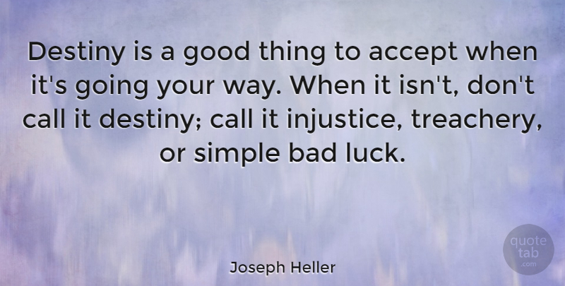 Joseph Heller Quote About Good Luck, Simple, Destiny: Destiny Is A Good Thing...