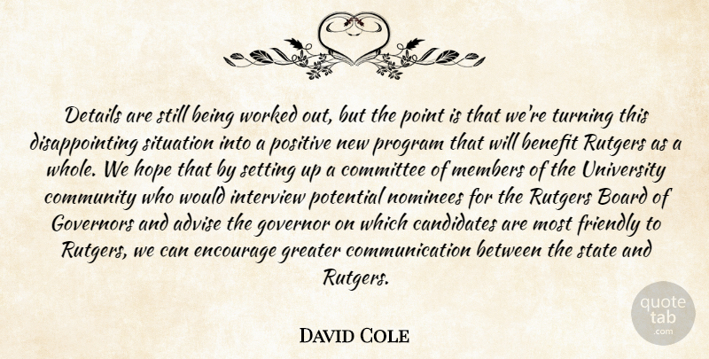 David Cole Quote About Advise, Benefit, Board, Candidates, Committee: Details Are Still Being Worked...