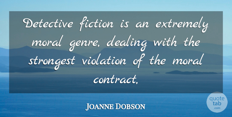Joanne Dobson Quote About Dealing, Detective, Extremely, Fiction, Moral: Detective Fiction Is An Extremely...