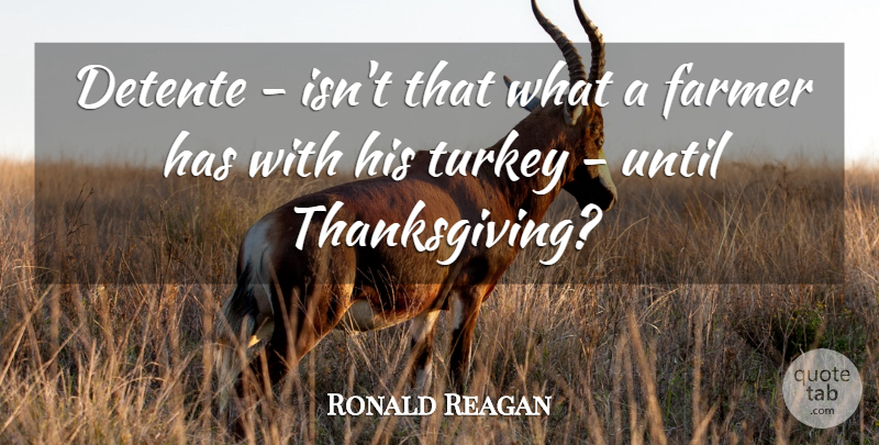 Ronald Reagan Quote About Turkeys, Farmers, Detente: Detente Isnt That What A...