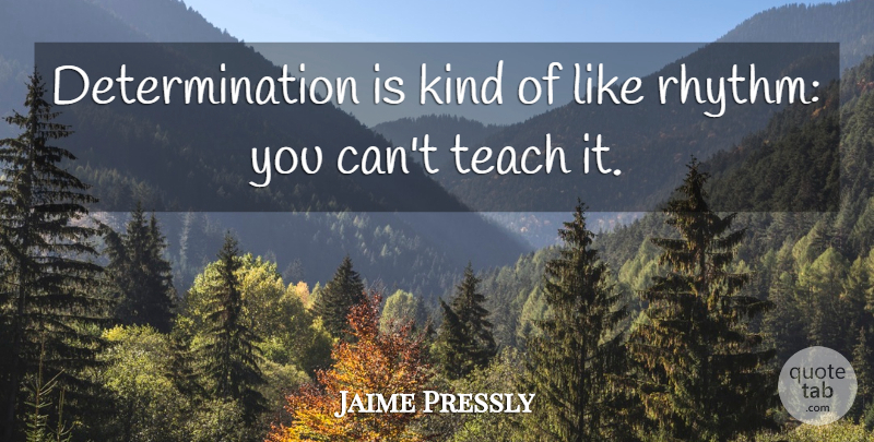 Jaime Pressly Quote About Determination, Kind, Teach: Determination Is Kind Of Like...