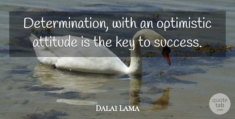 Dalai Lama Quote About Determination, Attitude, Optimistic: Determination With An Optimistic Attitude...