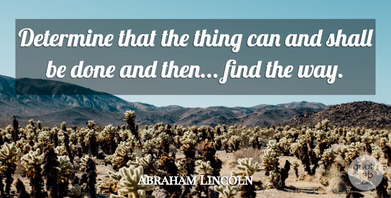 Abraham Lincoln Quote About Inspirational, Determination, Recovery: Determine That The Thing Can...