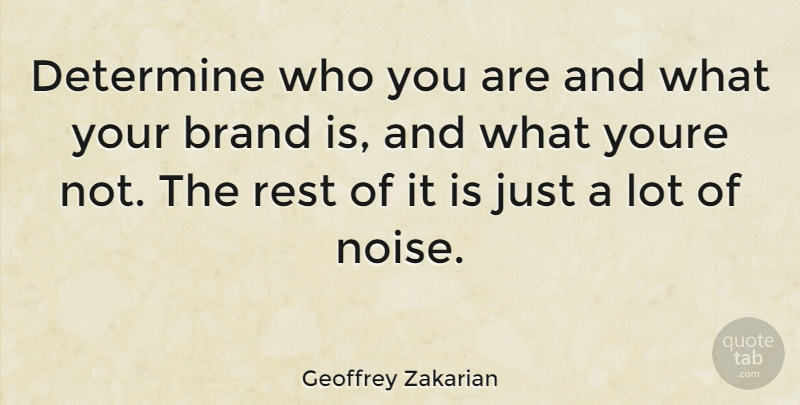Geoffrey Zakarian Quote About Noise, Determine, Brands: Determine Who You Are And...