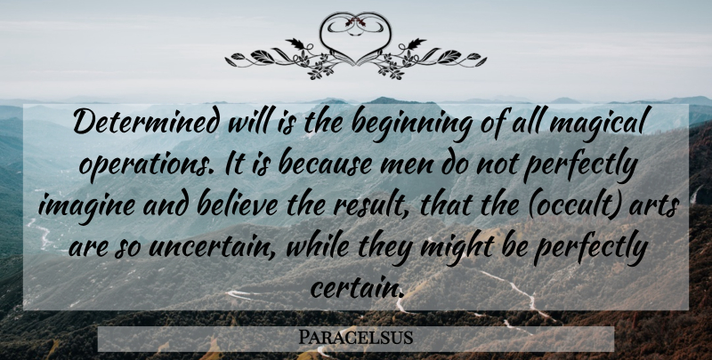 Paracelsus Quote About Art, Believe, Men: Determined Will Is The Beginning...