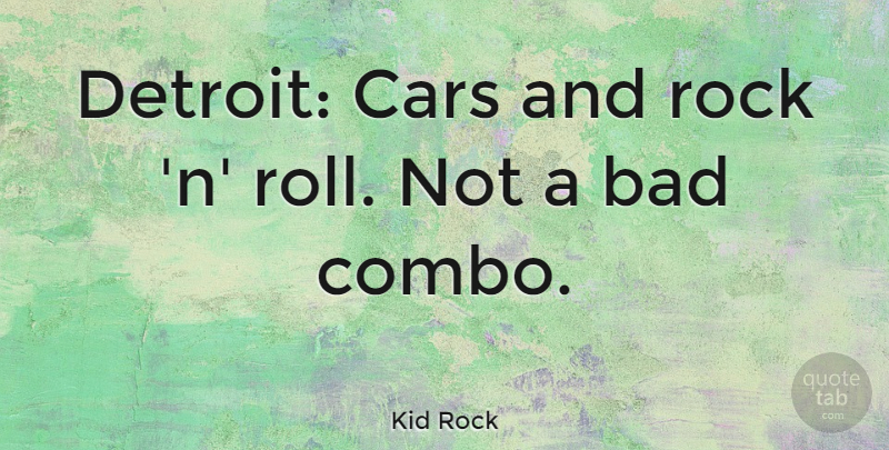 Kid Rock Quote About Rocks, Car, Rock N Roll: Detroit Cars And Rock N...
