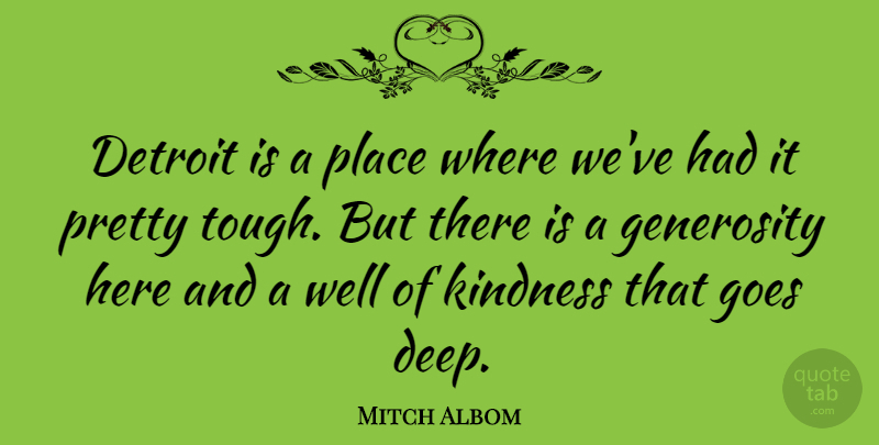 Mitch Albom Quote About Kindness, Generosity, Detroit: Detroit Is A Place Where...