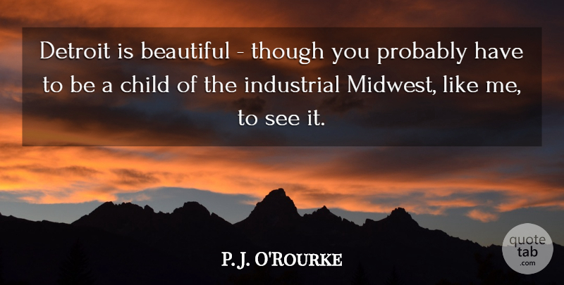 P. J. O'Rourke Quote About Detroit, Though: Detroit Is Beautiful Though You...