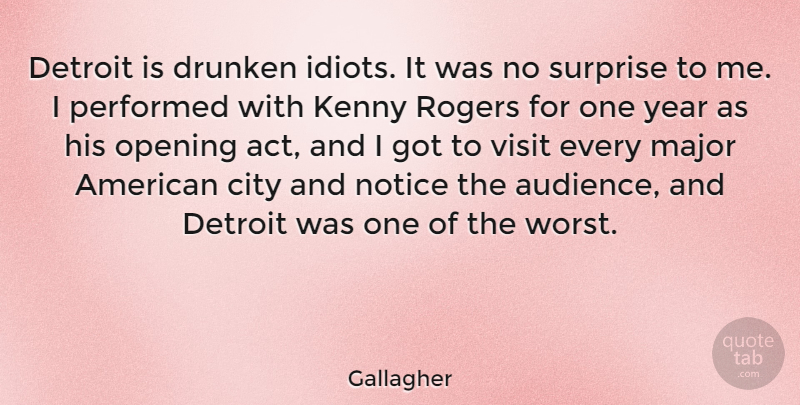 Gallagher Quote About City, Detroit, Drunken, Kenny, Major: Detroit Is Drunken Idiots It...