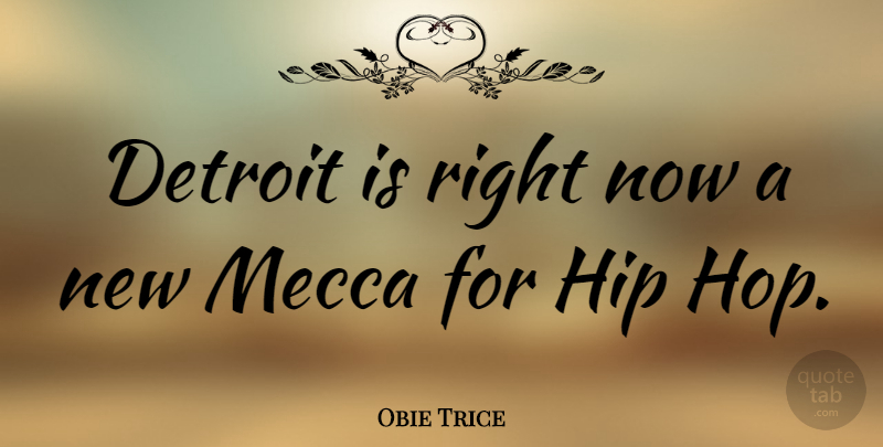 Obie Trice Quote About Hip Hop, Mecca, Detroit: Detroit Is Right Now A...