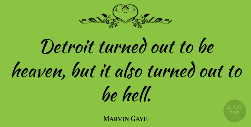 Marvin Gaye Quote About Heaven, Detroit, Hell: Detroit Turned Out To Be...