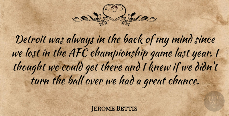 Jerome Bettis Quote About Ball, Detroit, Game, Great, Knew: Detroit Was Always In The...
