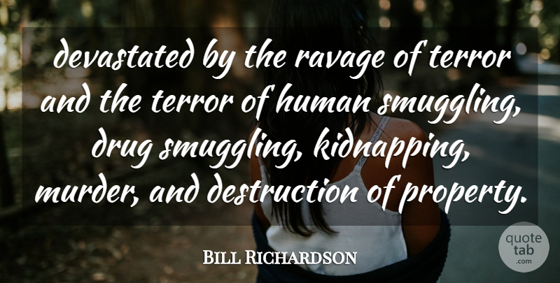 Bill Richardson Quote About Devastated, Human, Terror: Devastated By The Ravage Of...
