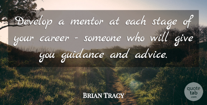 Brian Tracy Quote About Careers, Giving, Advice: Develop A Mentor At Each...