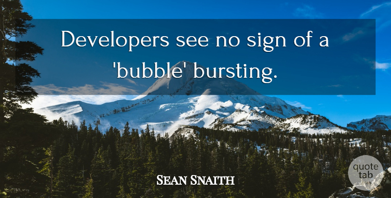 Sean Snaith Quote About Developers, Sign: Developers See No Sign Of...