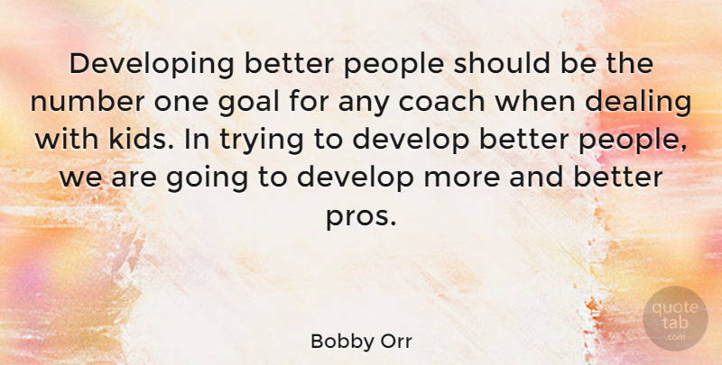 Bobby Orr Quote About Success, Sports, Kids: Developing Better People Should Be...