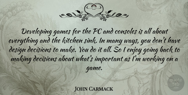 John Carmack Quote About Consoles, Design, Developing, Enjoy, Games: Developing Games For The Pc...