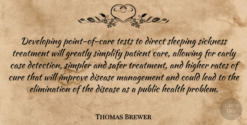 Thomas Brewer Quote About Allowing, Case, Cure, Developing, Direct: Developing Point Of Care Tests...